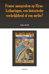 Franse aanspraken op Elzas-Lotharingen, een historische werkelijkheid of een mythe? (e-Book)
