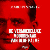 De vermoedelijke moordenaar van Olof Palme - Marc Pennartz (ISBN 9788726918175)