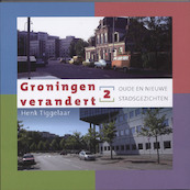 Groningen verandert 2 Oude en nieuwe stadsgezichten - Henk Tiggelaar (ISBN 9789033008504)