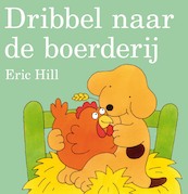 Dribbel naar de boerderij - Eric Hill (ISBN 9789000301263)