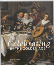 Celebrating in the Golden Age - Mickael Bouffard-Veilleux, Mickaël Bouffard-Veilleux, Arjan van Dixhoorn, Jasper Hillegers, Shannon van Muijden, Herman Roodenburg, Anna Tummers, Thijs Weststeijn, Marieke de Winkel (ISBN 9789056628352)