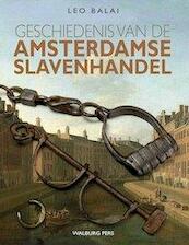 Geschiedenis van de Amsterdamse slavenhandel - Leo Balai (ISBN 9789057309076)