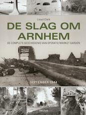 De slag om Arnhem - Lloyd Clark (ISBN 9789044735215)