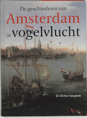 Geschiedenis van Amsterdam in vogelvlucht - R. Roegholt (ISBN 9789061095538)