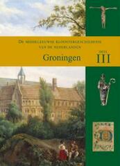 De middeleeuwse kloostergeschiedenis van de Nederlanden III Groningen - (ISBN 9789040077487)