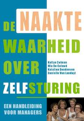 De naakte waarheid over zelfsturing - Katlyn Colman, Mia De Caluwé, Katalien Dendooven, Danielle Van Landuyt (ISBN 9789401433518)