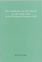 Het stadsrecht van Den Bosch van het begin (1184) tot het Privilegium Trinitatis (1330) - H.P.H. Camps (ISBN 9789065502728)
