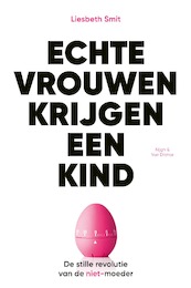 Echte vrouwen krijgen een kind - Liesbeth Smit (ISBN 9789038806525)