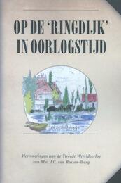 Op de 'Ringdijk'in oorlogstijd - J.C. van Rossen-Iburg (ISBN 9789077219720)