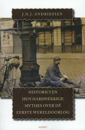 Historici en hun hardnekkige mythes over de Eerste Wereldoorlog - J.H.J. Andriessen (ISBN 9789461532848)