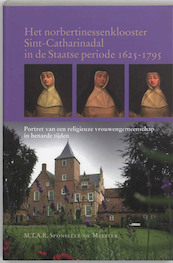 Het Norbertinessenklooster Sint-Catharinadal in de Staatse periode 1625-1795 - M.T.A.R. Sponselee-de Meester (ISBN 9789065507846)