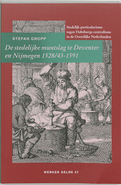 De stedelijke muntslag te Deventer en Nijmegen 1528/43-1591 - S. Gropp (ISBN 9789065508089)