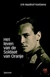 Het leven van de Soldaat van Oranje - Erik Hazelhoff Roelfzema (ISBN 9789049105310)