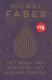 Het boek van wonderlijke nieuwe dingen - Michel Faber (ISBN 9789057598029)