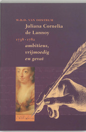 Juliana Cornelia de Lannoy (1738-1782) ambitieus, vrijmoedig en gevat - W.R.D. van Oostrum (ISBN 9789065500571)