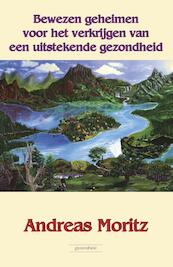 Bewezen geheimen voor het verkrijgen van een uitstekende gezondheid - Andreas Moritz (ISBN 9789079872466)