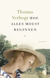 Hoe alles moest beginnen - Thomas Verbogt (ISBN 9789046827093)