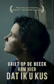 Kom hier dat ik u kus - Griet Op de Beeck (ISBN 9789044627282)