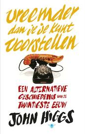 Vreemder dan je je kunt voorstellen - John Higgs (ISBN 9789023493457)