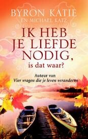 Ik heb je liefde nodig, is dat waar? - Byron Katie (ISBN 9789460921704)