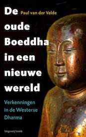 De oude Boeddha in een nieuwe wereld - Paul van der Velde (ISBN 9789460042461)