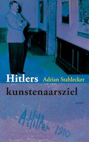 Hitlers kunstenaarsziel - Adrian Stahlecker (ISBN 9789461531636)