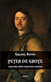 Peter de Grote. Tsaar met grote maritieme ambities - Graddy Boven (ISBN 9789461533746)
