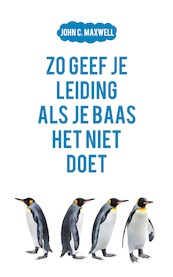 Zo geef je leiding als je baas het niet doet - John C. Maxwell (ISBN 9789043534215)