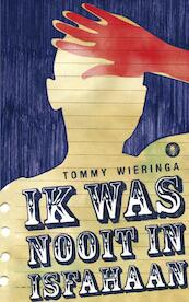 Ik was nooit in Isfahaan - Tommy Wieringa (ISBN 9789023437871)