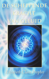 De scheppende kracht van geluid - E.C. Prophet (ISBN 9789071219054)