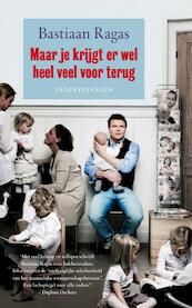 Maar je krijgt er wel heel veel voor terug - Bastiaan Ragas (ISBN 9789400500303)