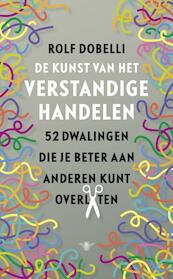 De kunst van het verstandige handelen - Rolf Dobelli (ISBN 9789023478140)