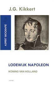 Lodewijk Napoleon - J.G. Kikkert (ISBN 9789059111349)