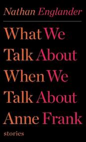 What We Talk About When We Talk About Anne Frank - Nathan Englander (ISBN 9780307958709)