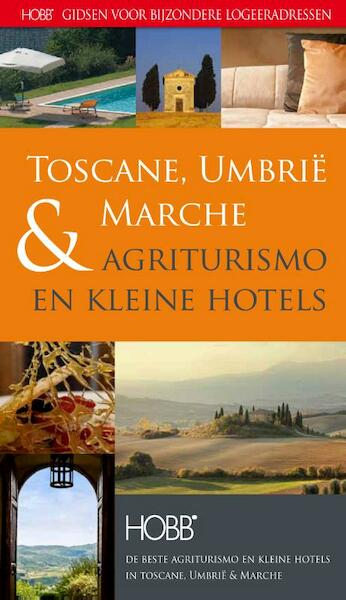 Agriturismo & kleine hotels Toscane, Umbrie & Marche - Coen Harleman (ISBN 9789077090367)