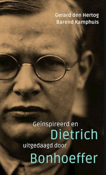 Geïnspireerd en uitgedaagd door Dietrich Bonhoeffer - Gerard den Hertog, Barend Kamphuis (ISBN 9789023956792)
