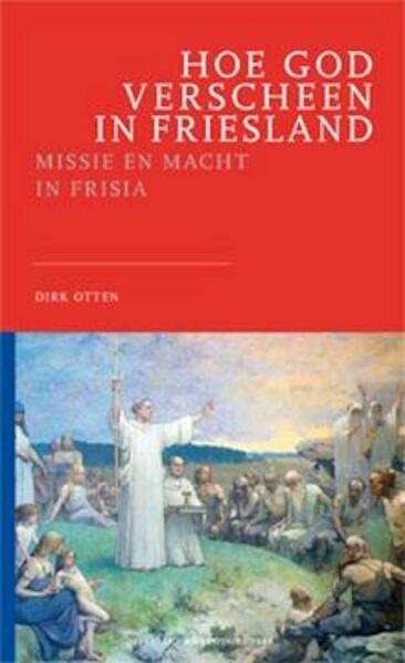 Hoe God verscheen in Friesland - Dirk Otten (ISBN 9789079378142)