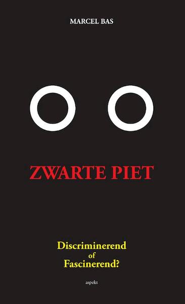 Zwarte Piet: discriminerend of fascinerend? - Marcel Bas (ISBN 9789464624533)