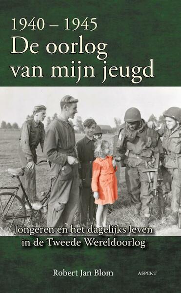 1940-1945 De oorlog van mijn jeugd - Robert Jan Blom (ISBN 9789461535276)