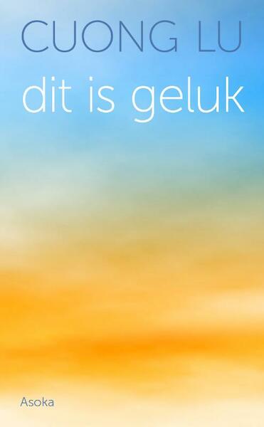 Dit is geluk - Cuong Lu (ISBN 9789056703721)