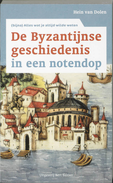 Byzantijnse geschiedenis in een notendop - Hein van Dolen (ISBN 9789035134300)
