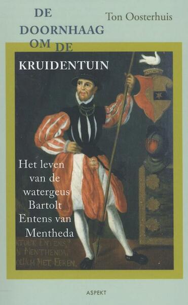 De doornhaag om de kruidentuin - Ton Oosterhuis (ISBN 9789464620443)