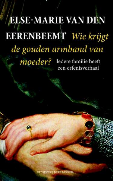 Wie krijgt de gouden armband van moeder? - Else-Marie van den Eerenbeemt (ISBN 9789035139732)