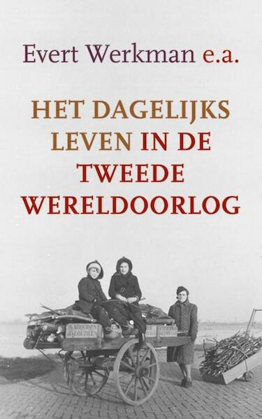 Het dagelijks leven in de Tweede Wereldoorlog - Evert Werkman e.a. (ISBN 9789401907583)