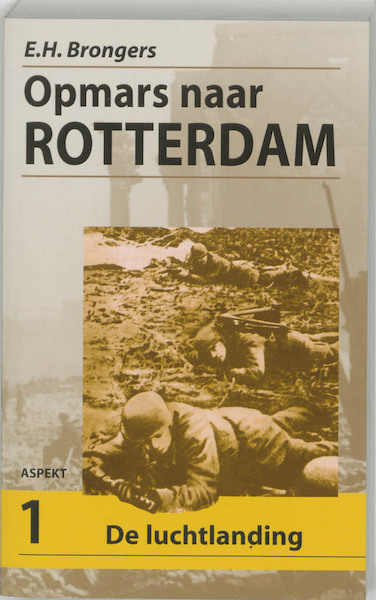 Opmars naar Rotterdam 1 De Luchtlanding - E.H. Brongers (ISBN 9789059112490)