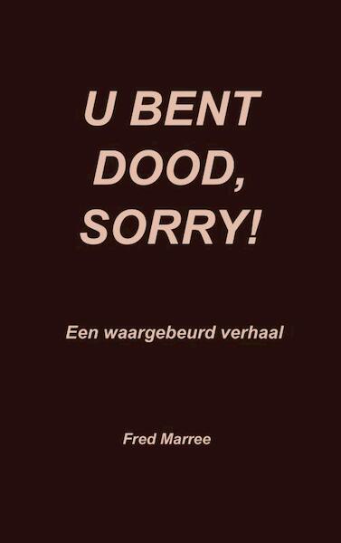 U bent dood, sorry! - Fred Marree (ISBN 9789403612782)