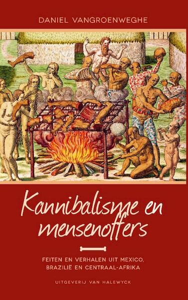 Kannibalisme en mensenoffers - Daniel Vangroenweghe (ISBN 9789461310903)