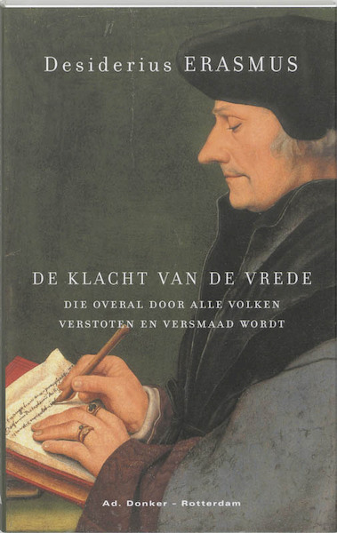 De klacht van de vrede, die overal door alle volken verstoten en versmaad wordt - Desiderius Erasmus (ISBN 9789061002598)