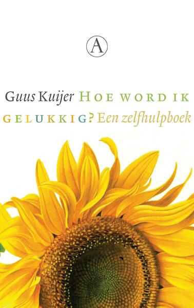 Hoe word ik gelukkig? - Guus Kuijer (ISBN 9789025308216)