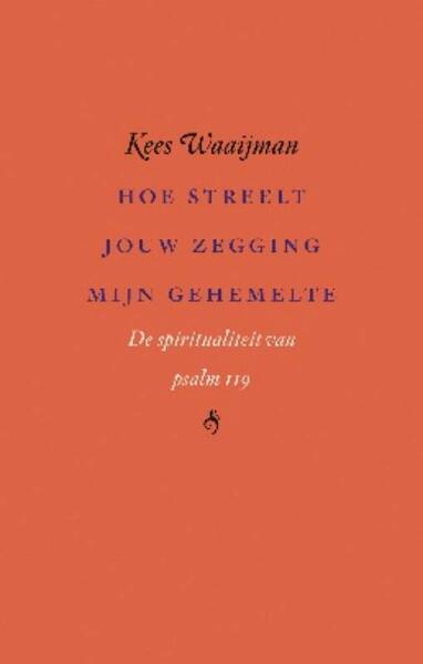 Hoe streelt jouw zegging mijn gehemelte - Kees Waaijman (ISBN 9789025901776)